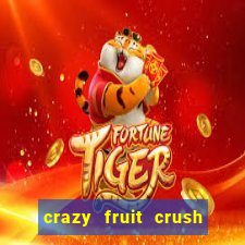 crazy fruit crush ganhar dinheiro